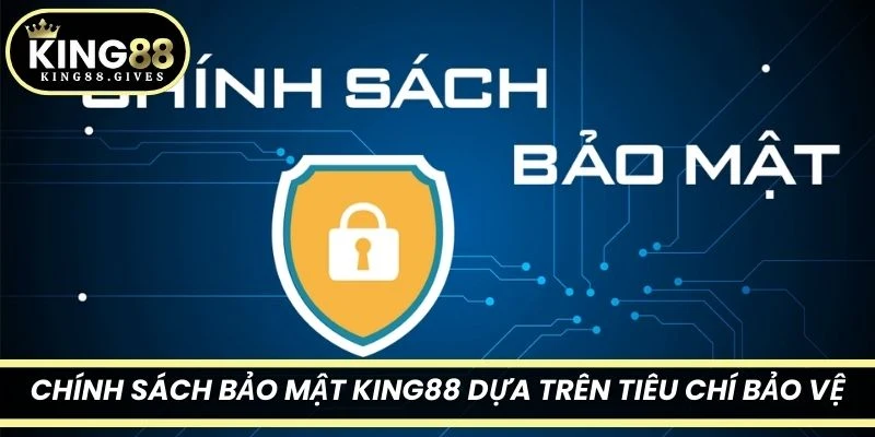 Chính sách bảo mật King88 xây dựng dựa trên tiêu chí bảo vệ thông tin 