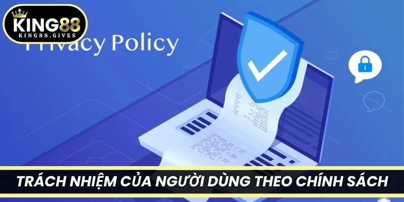 Trách nhiệm của người dùng theo chính sách bảo mật King88