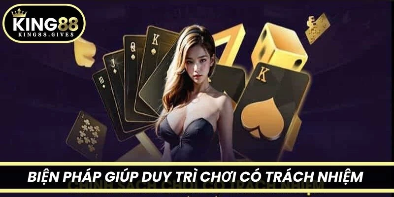 Biện pháp giúp duy trì chơi có trách nhiệm King88 lâu dài