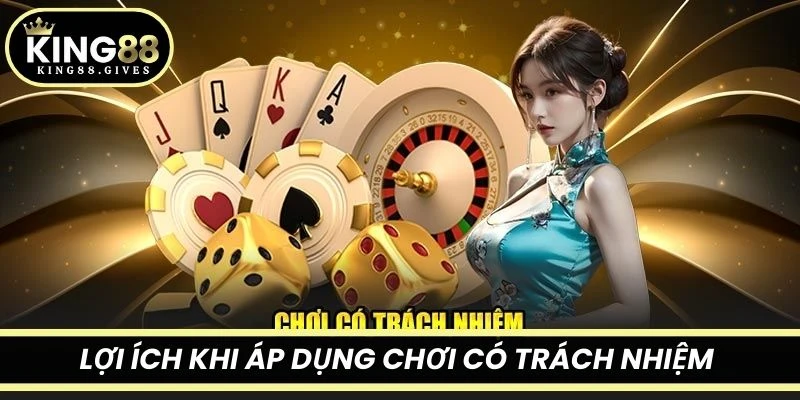 Lợi ích khi áp dụng chơi có trách nhiệm tại King88