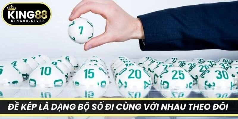 Đề kép là dạng bộ số đi cùng với nhau theo đôi trong một bộ số đề