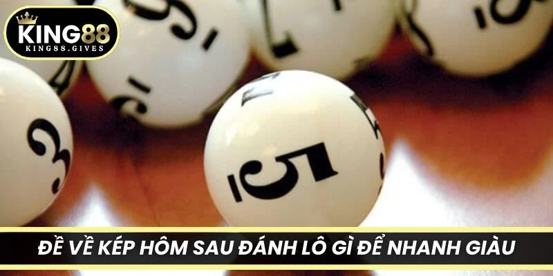 Đề về kép hôm sau đánh lô gì để nhanh giàu