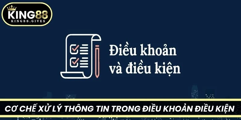Cơ chế xử lý thông tin trong Điều khoản điều kiện King88