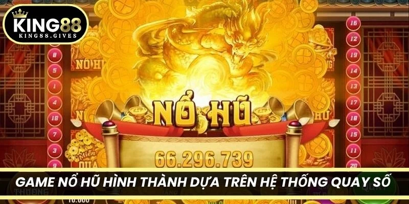 Game nổ hũ hình thành dựa trên hệ thống quay số tự động