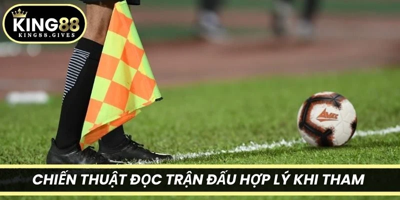 Chiến thuật đọc trận đấu hợp lý khi tham đặt cược việt vị