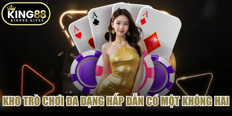 Kho trò chơi đa dạng hấp dẫn có một không hai ở King88