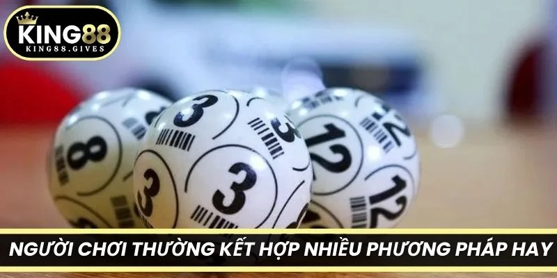 Để nâng cao hiệu quả, người chơi thường kết hợp nhiều phương pháp hay