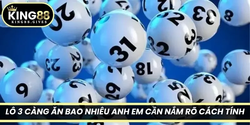 Để biết chính xác lô 3 càng ăn bao nhiêu anh em cần nắm rõ cách tính
