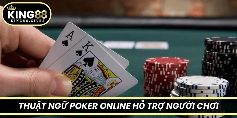 Thuật ngữ Poker online hỗ trợ người chơi nắm bắt bàn cược chính xác