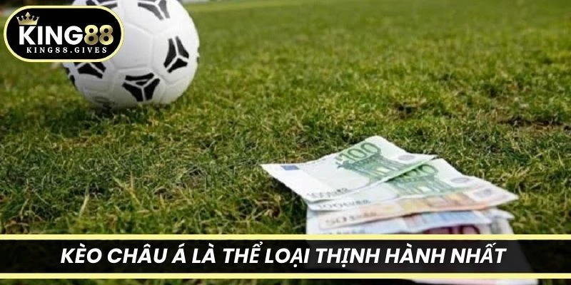 Kèo Châu Á là thể loại thịnh hành nhất trên bảng tỷ lệ của nhà cái